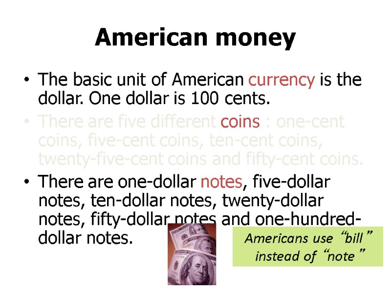 American money The basic unit of American currency is the dollar. One dollar is